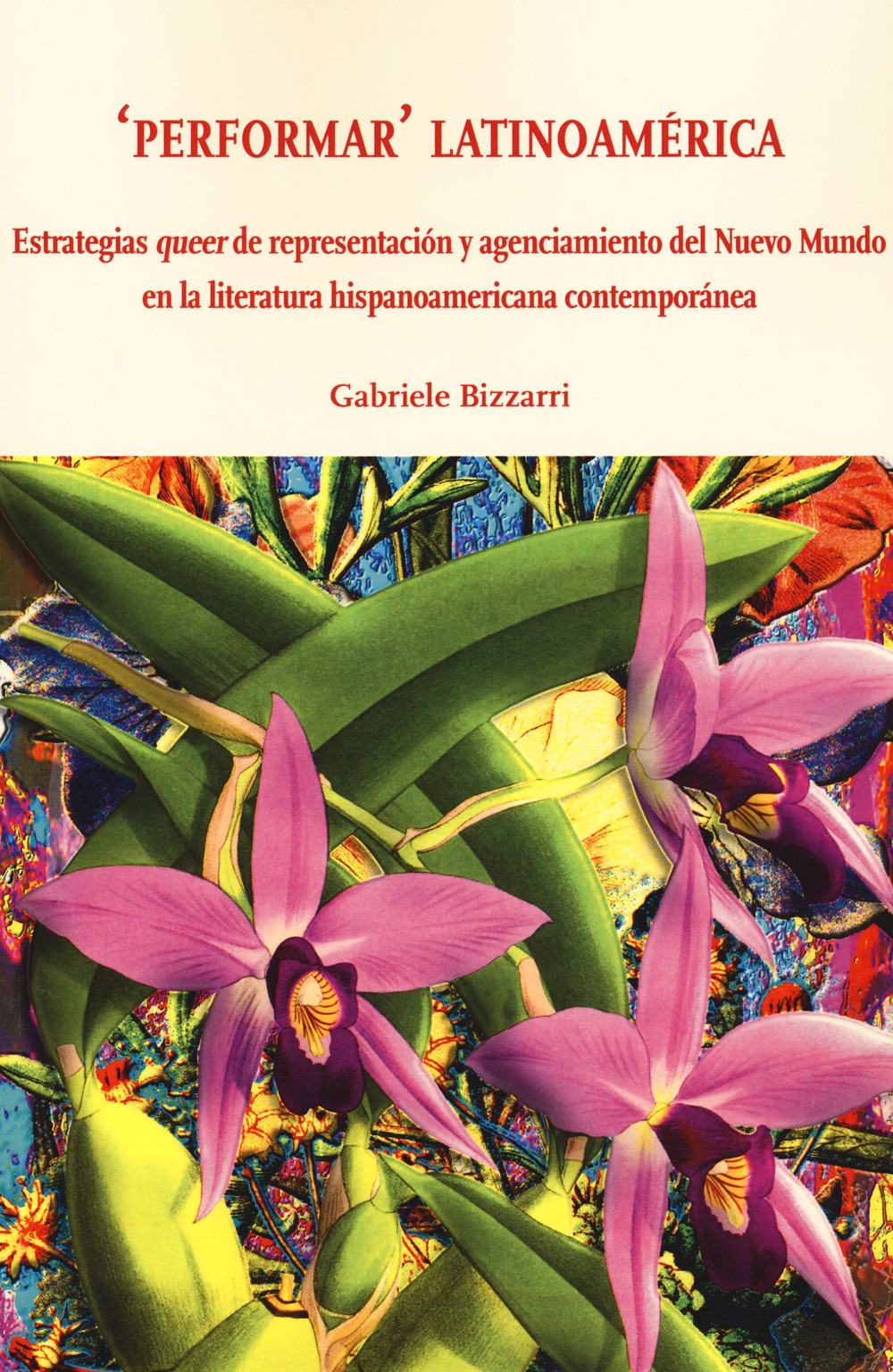 «Performar» latinoamérica. Estrategias queer de representación y agenciamiento del Nuevo Mundo en la literatura hispanoamericana contemporánea