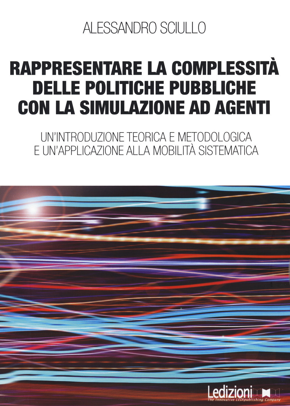 Rappresentare la complessità delle politiche pubbliche con la simulazione ad agenti. Un'introduzione teorica e metodologica e un'applicazione alla mobilità sistematica