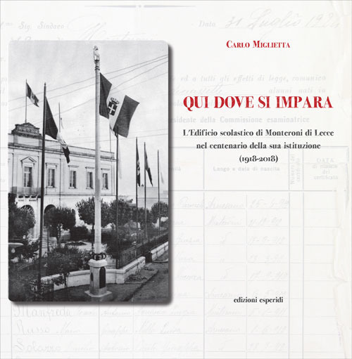 Qui dove si impara. L'istituto scolastico di Monteroni di Lecce nel centenario della sua istituzione (1918-2018)