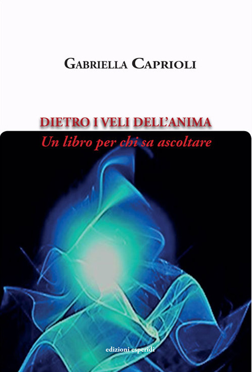 Dietro i veli dell'anima. Un libro per chi sa ascoltare