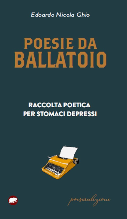 Poesie da ballatoio. Raccolta poetica per stomaci depressi