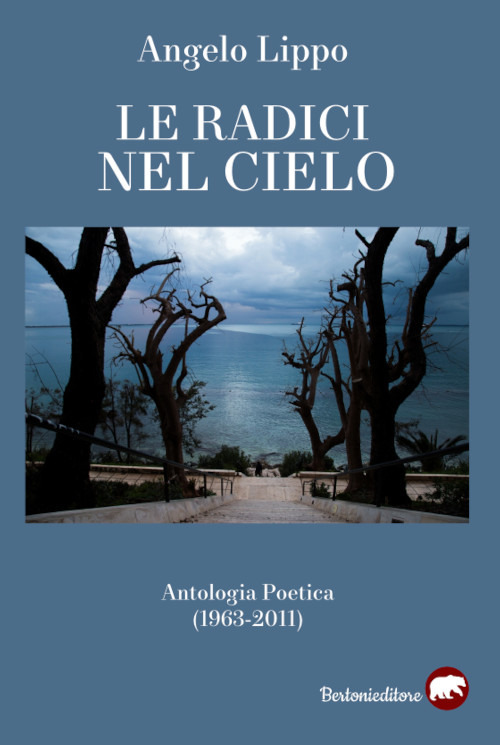 Le radici nel cielo. Antologia poetica (1963-2011)