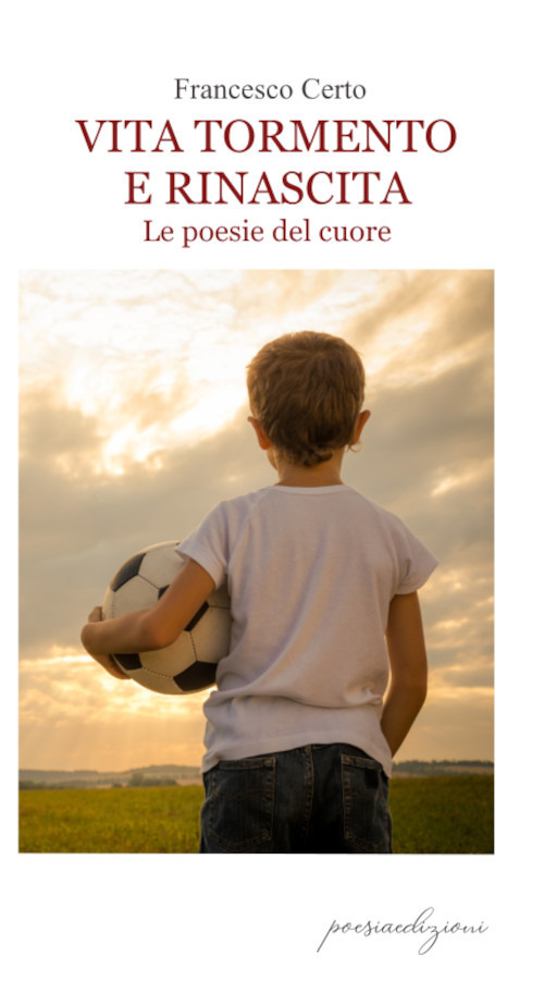 Vita tormento e rinascita. Le poesie del cuore