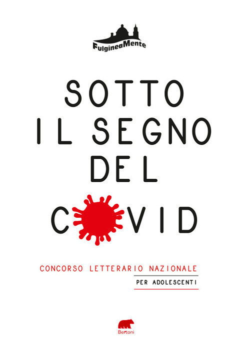 Sotto il segno del Covid. La vita, l'amore, la scuola, la famiglia, l'amicizia al tempo della pandemia