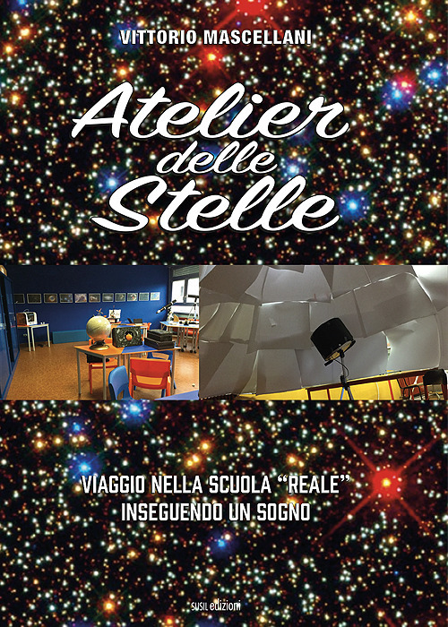 Atelier delle stelle. Viaggio nella scuola «reale» inseguendo un sogno