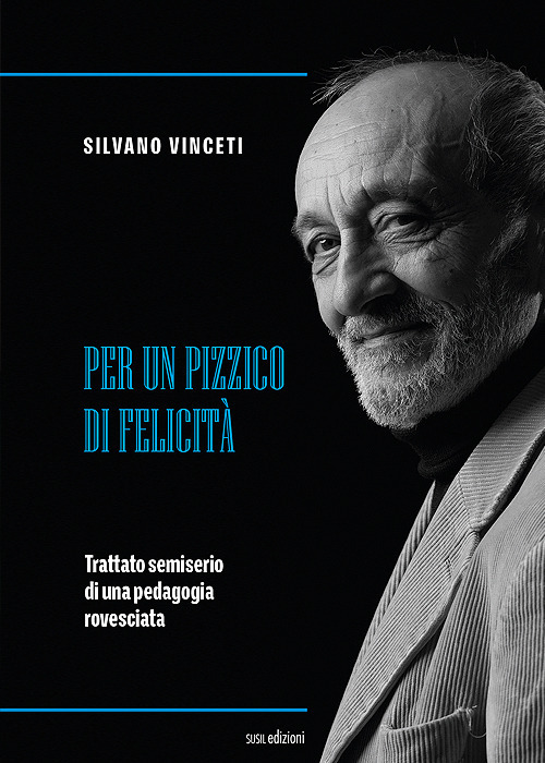 Per un pizzico di felicità. Trattato semiserio di una pedagogia rovesciata