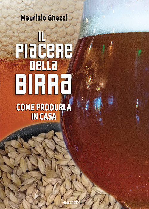 Il piacere della birra. Come produrla in casa