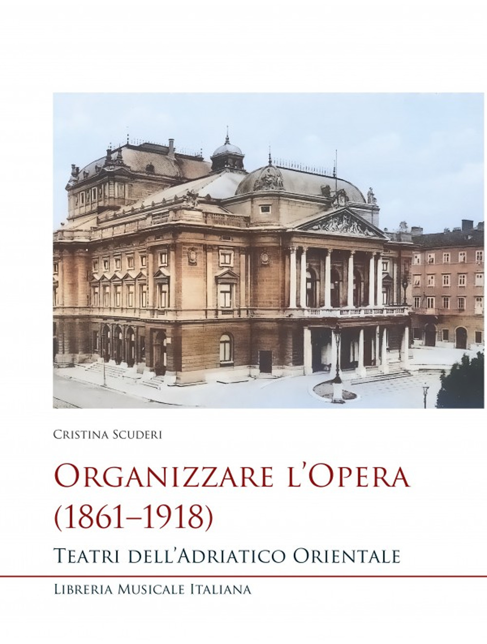 Organizzare l'opera (1861-1918). Teatri dell'Adriatico Orientale