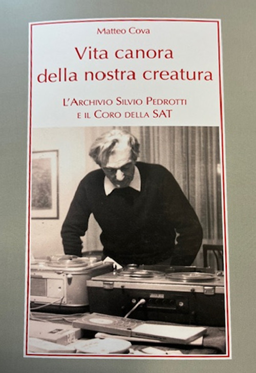 Vita canora della nostra creatura. L'archivio Silvio Pedrotti e il coro della SAT