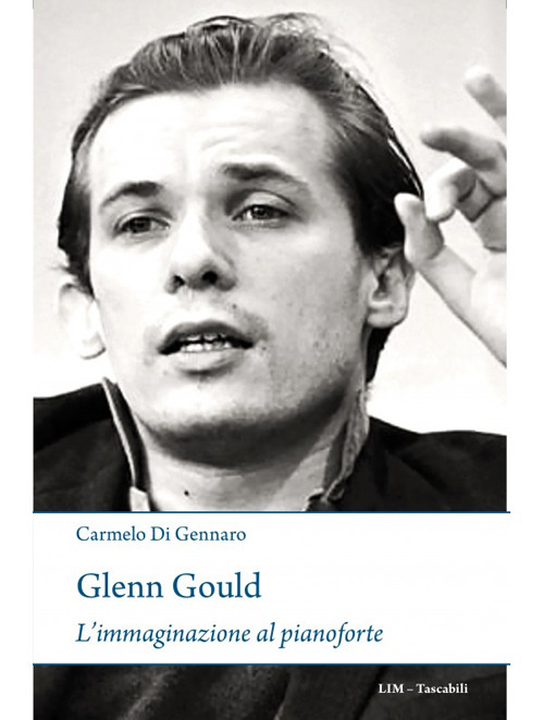 Glenn Gould. L'immaginazione al pianoforte