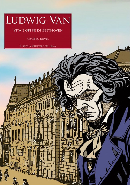 Ludwig Van. Vita e opere di Beethoven