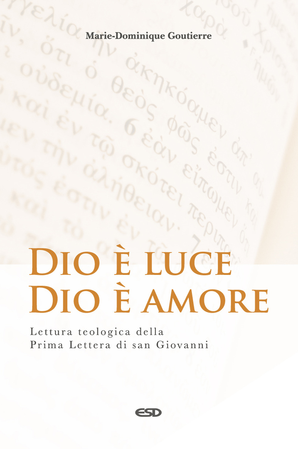 Dio è luce, Dio è amore. Lettura teologica della Prima Lettera di San Giovanni