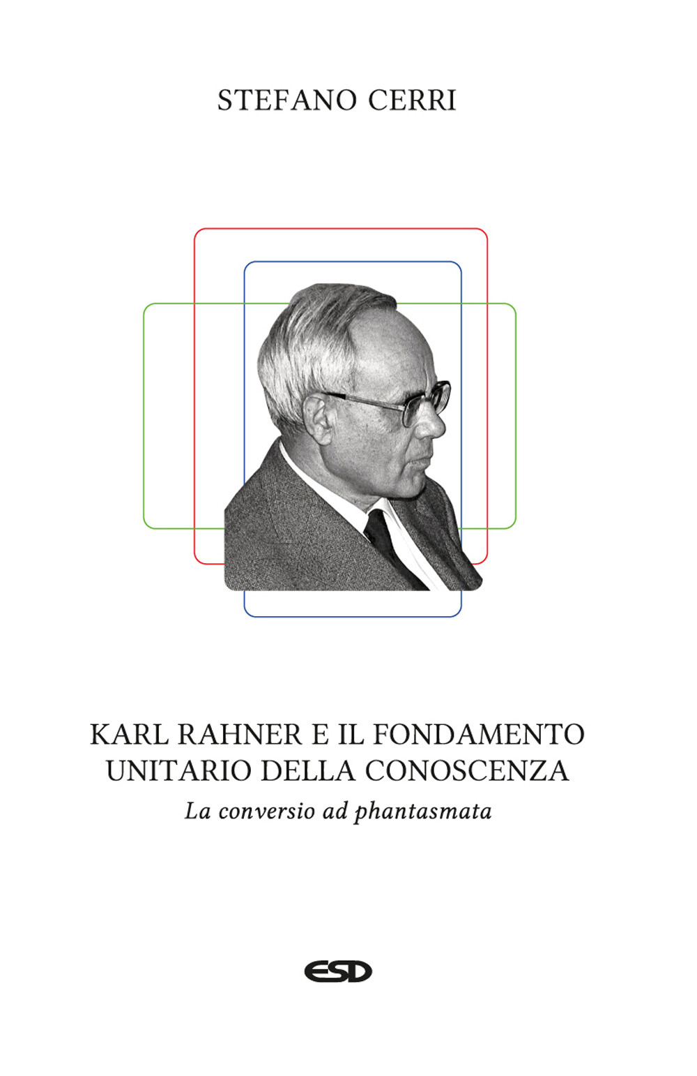 Karl Rahner e il fondamento unitario della conoscenza. La «conversio ad phantasmata»