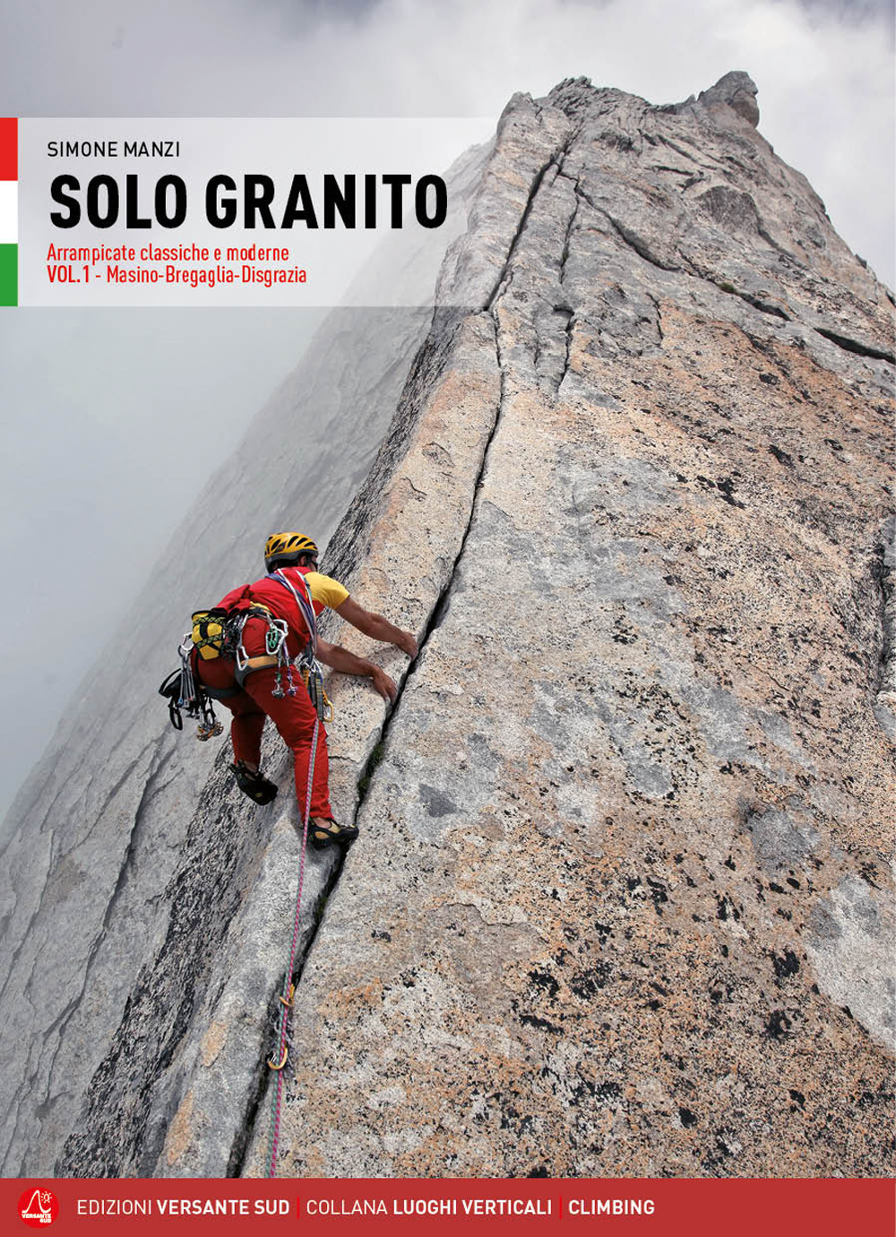 Solo granito. Arrampicate classiche e moderne. Vol. 1: Valli del Masino