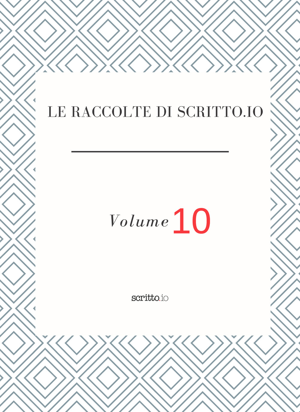 Le raccolte di Scritto.io. Vol. 10