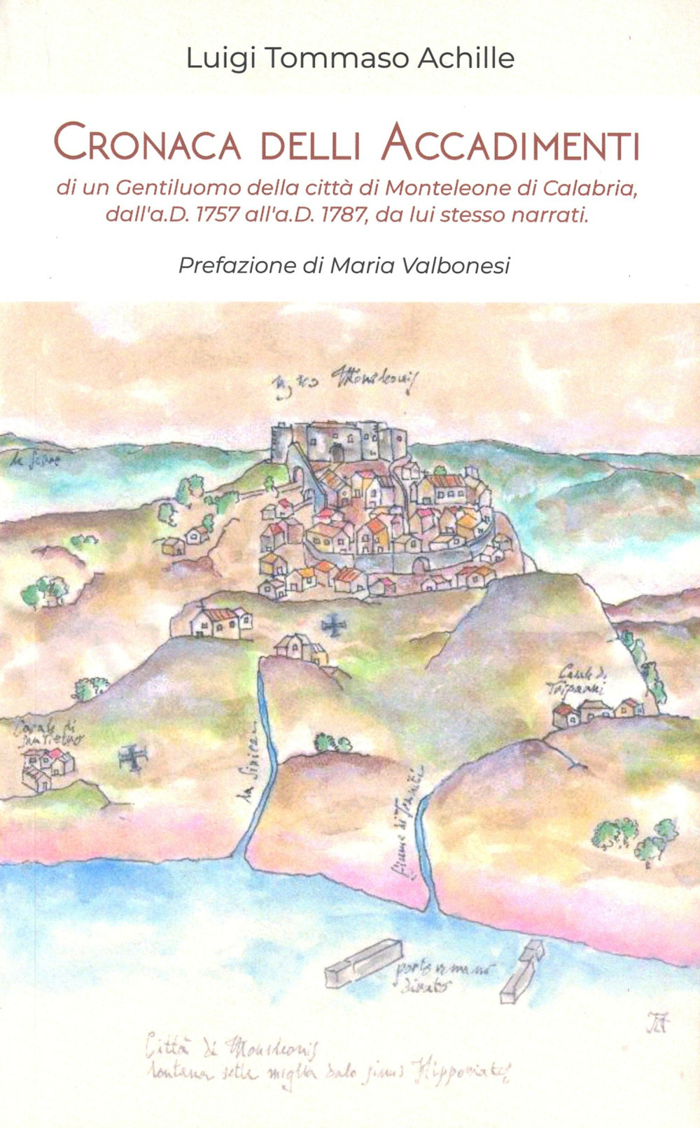 Cronaca delli accadimenti di un gentiluomo della città di Monteleone di Calabria, dall'a.D. 1757 all'a.D. 1787, da lui stesso narrati