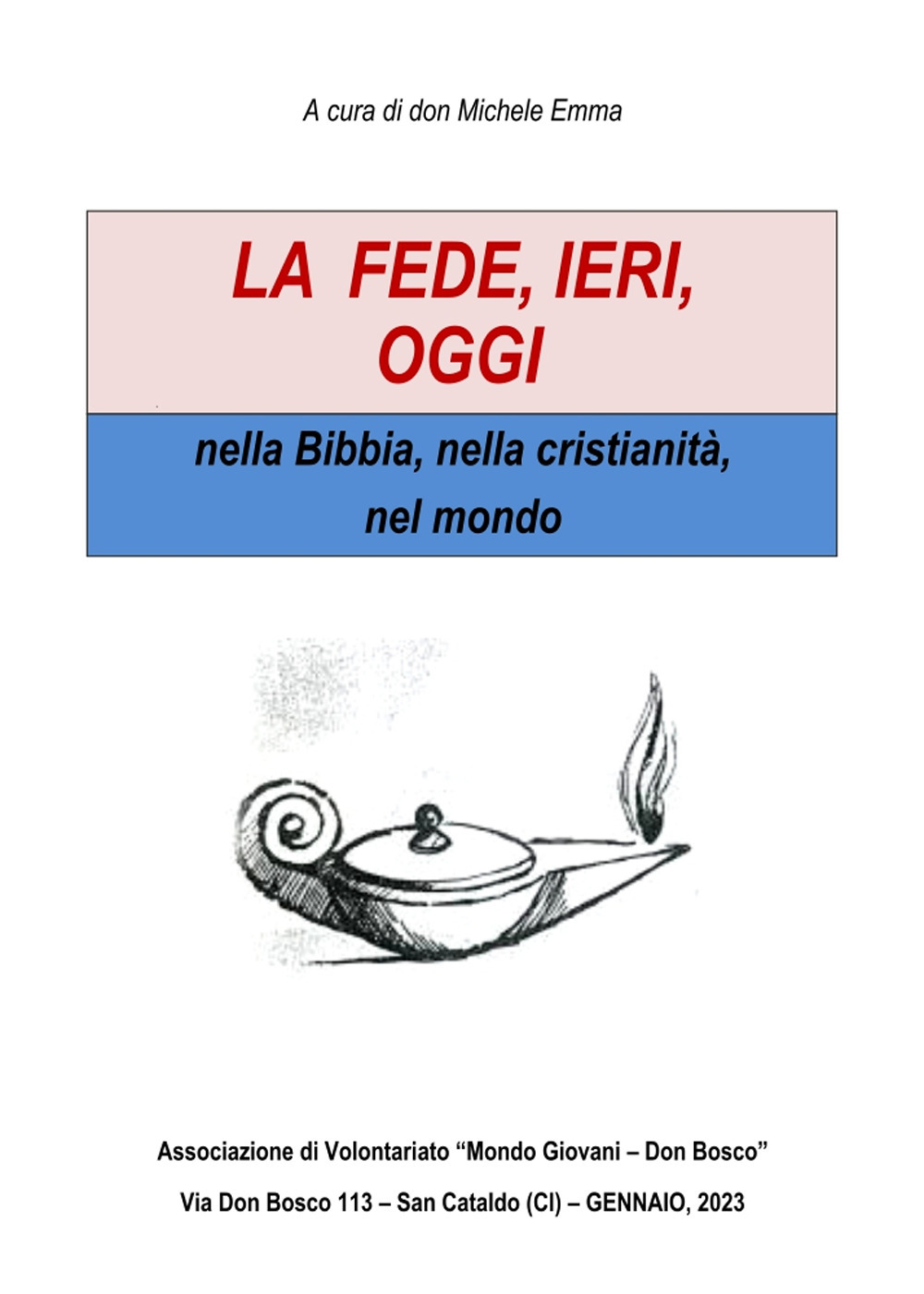 La fede, ieri, oggi. Nella Bibbia, nella cristianità, nel mondo