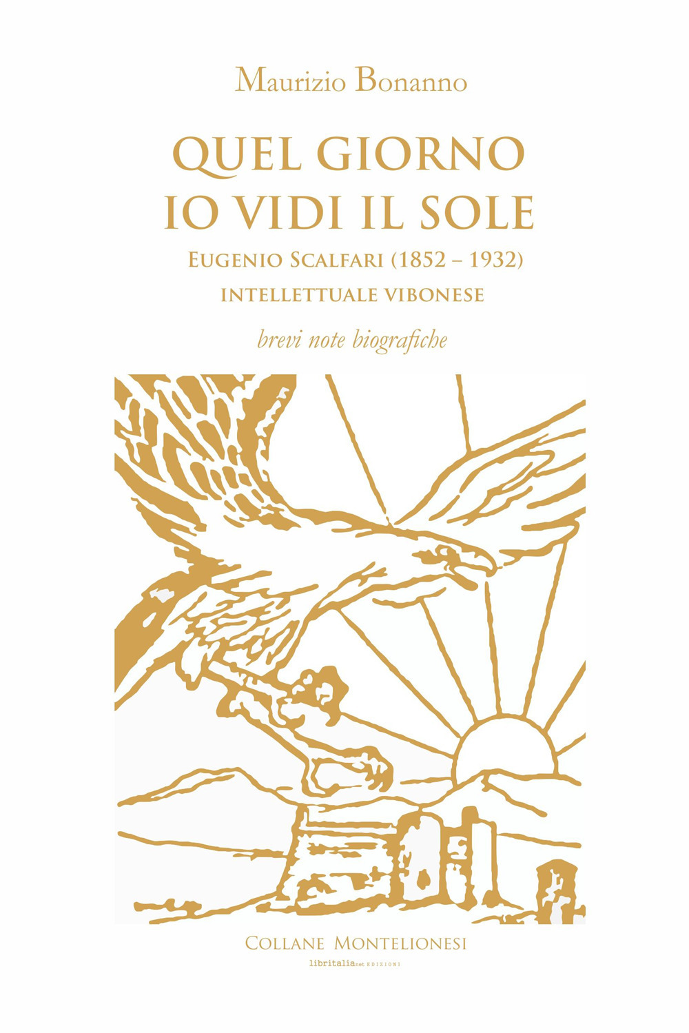 Quel giorno io vidi il sole. Eugenio Scalfari (1852 - 1932). Intellettuale vibonese