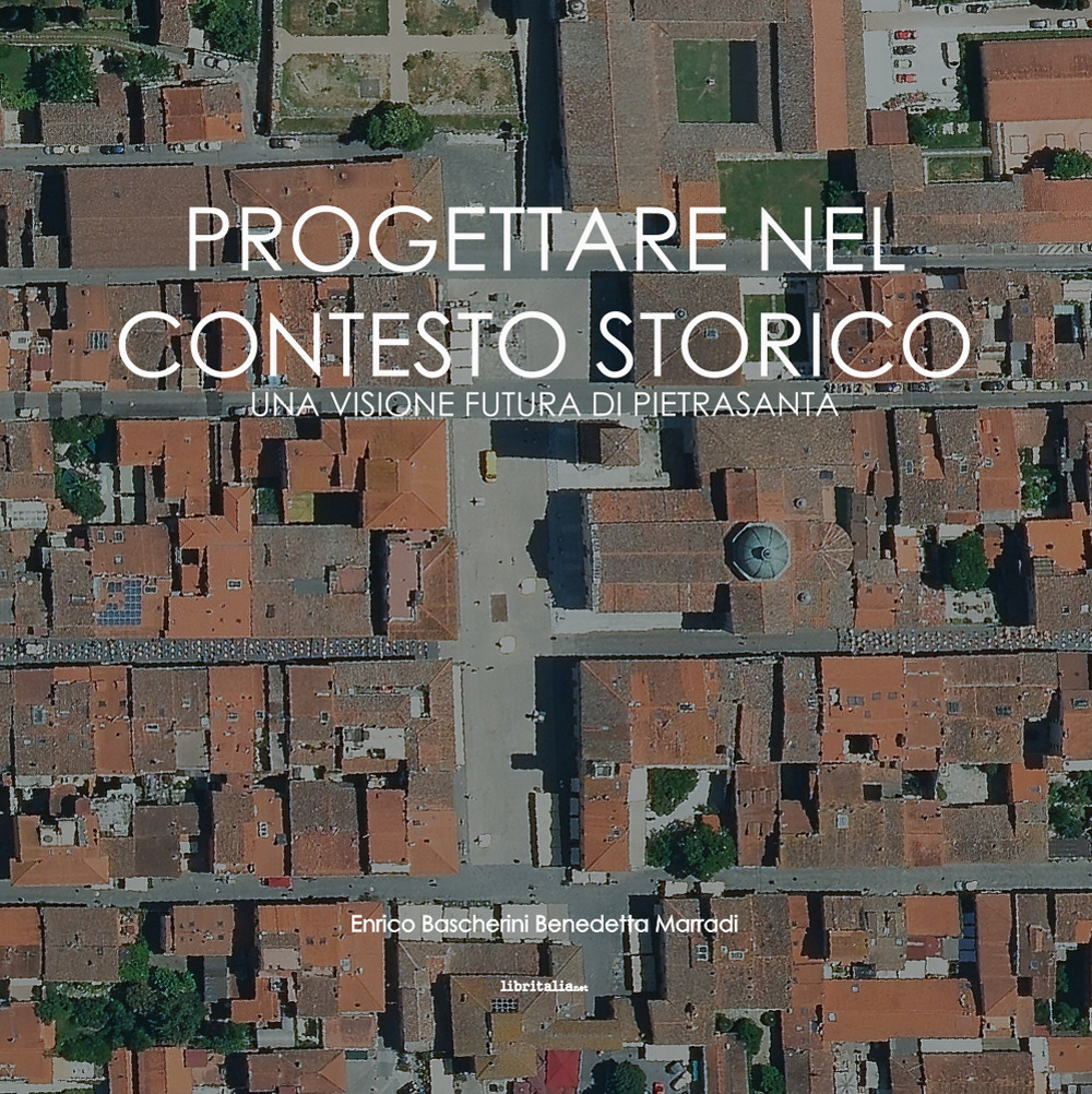 Progettare nel contesto storico. Una visione futura di Pietrasanta