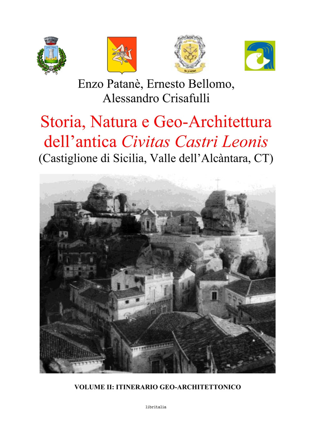 Storia, natura e geo-architettura dell'antica Civitas Castri Leonis. Vol. 2: Itinerario geo-architettonico. Castiglione di Sicilia, Valle dell'Alcàntara, CT