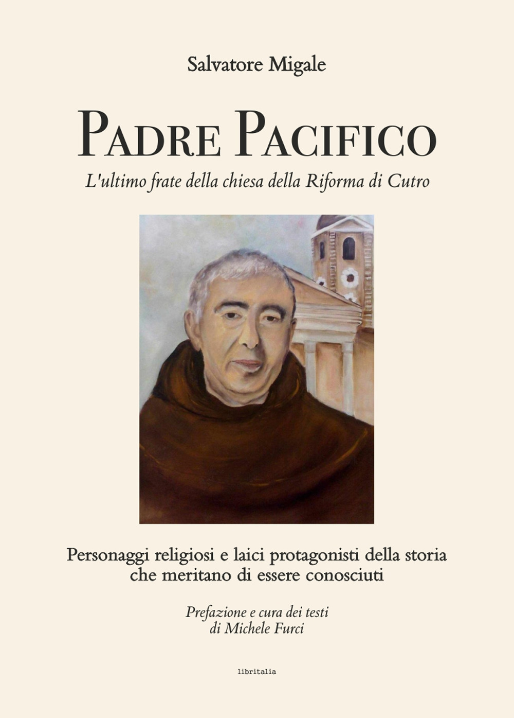 Padre Pacifico, l'ultimo frate della chiesa della Riforma di Cutro. Personaggi religiosi e laici protagonisti della storia che meritano di essere conosciuti