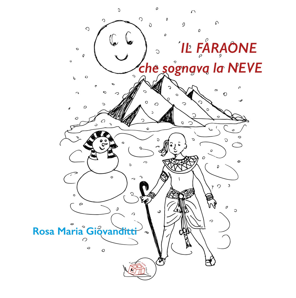 Il faraone che sognava la neve. Ediz. illustrata