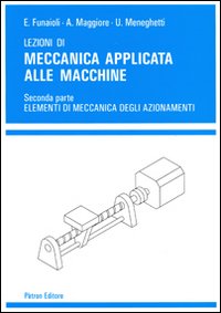 Lezioni di meccanica applicata alle macchine. Vol. 2: Elementi di meccanica degli azionamenti