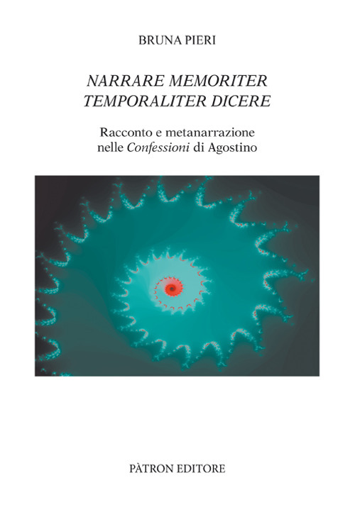 Narrare memoriter temporaliter dicere. Racconto e metanarrazione nelle Confessioni di Agostino