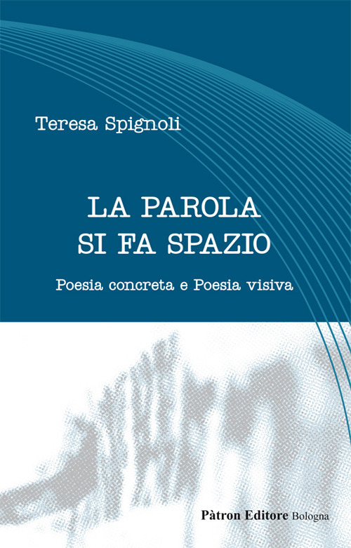 La parola si fa spazio. Poesia concreta e poesia visiva