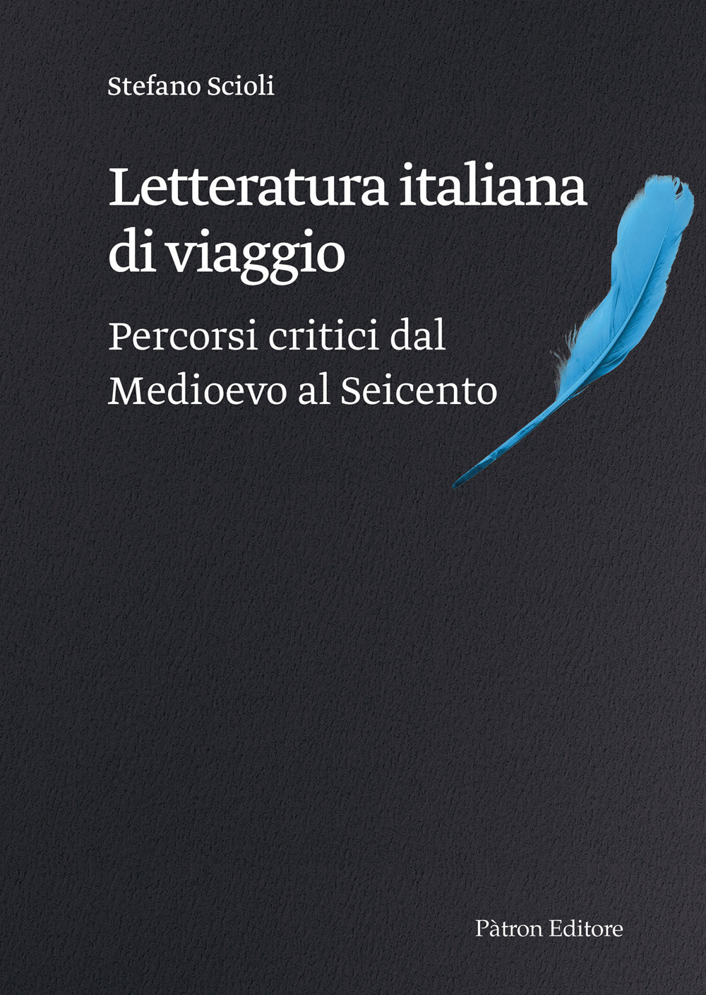 Letteratura italiana di viaggio. Percorsi critici dal Medioevo al Seicento