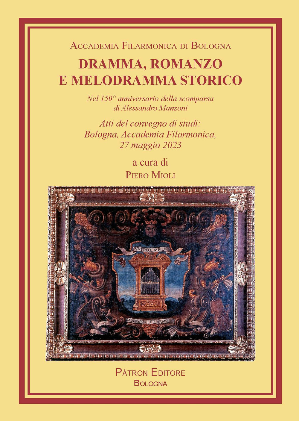 Dramma, romanzo e melodramma storico. Nel 150° anniversario della scomparsa di Alessandro Manzoni. Atti del convegno di studi (Bologna, Accademia Filarmonica, 27 maggio 2023)