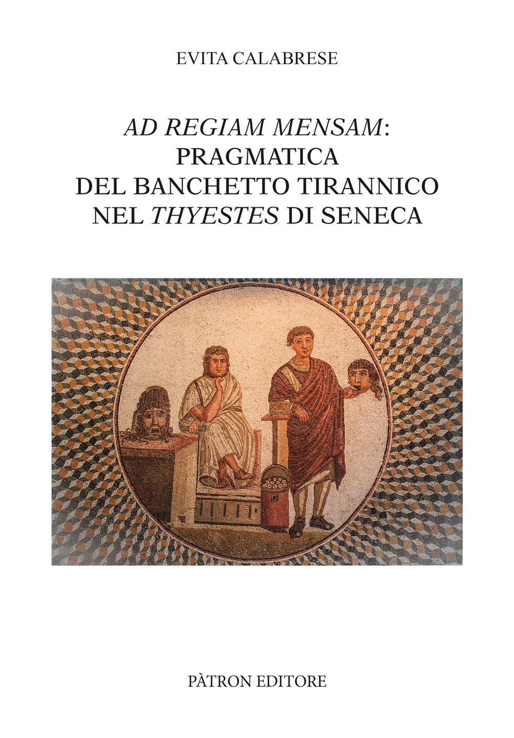 Ad Regiam Mensam: pragmatica del banchetto tirannico nel Thyestes di Seneca