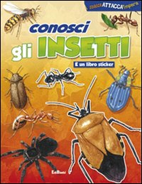 Conosci gli insetti. Ediz. illustrata