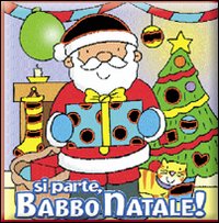 Si parte, Babbo Natale! Ediz. illustrata