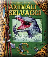 Avventure tra gli animali selvaggi . Libro pop-up. Ediz. illustrata