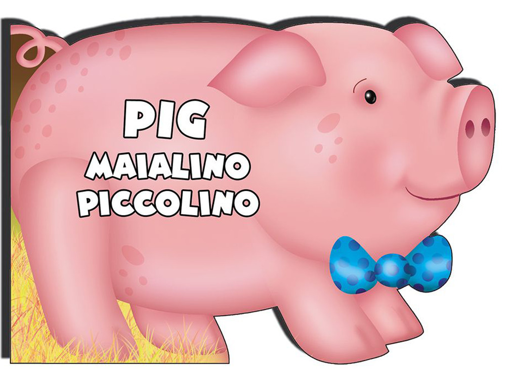 Pig maialino piccolino. Ediz. illustrata