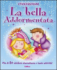 La bella addormentata. Stickersfiabe. Con adesivi. Ediz. illustrata