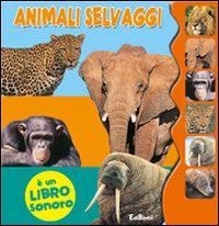 Animali selvaggi. Libro sonoro. Ediz. illustrata