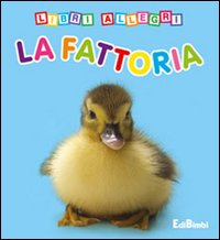 La fattoria. Libri allegri. Ediz. illustrata