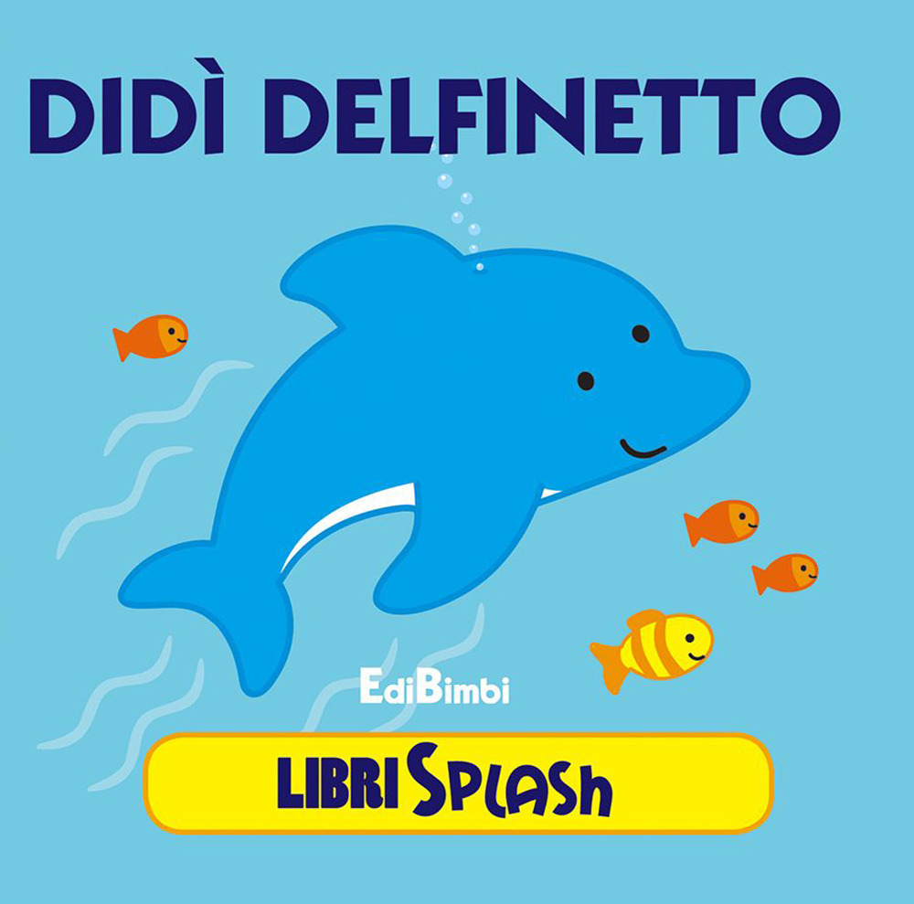 Didì delfino. Libri splash. Ediz. illustrata