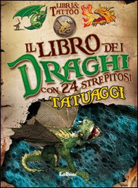 Il libro dei draghi. Libri & tattoo. Ediz. illustrata. Con gadget