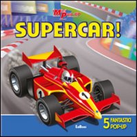 Supercar! Libro pop-up. Ediz. illustrata