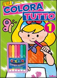 Colora tutto. Ediz. illustrata. Con gadget. Vol. 1