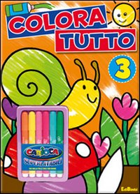 Colora tutto. Ediz. illustrata. Con gadget. Vol. 3