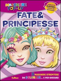 Fate & principesse. Maschere pop-up. Ediz. illustrata. Con gadget