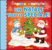 Un Natale tutto speciale! Ediz. illustrata