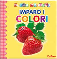 Imparo i colori. Ediz. illustrata