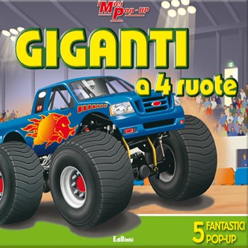 Giganti a 4 ruote! Libro pop-up. Ediz. illustrata