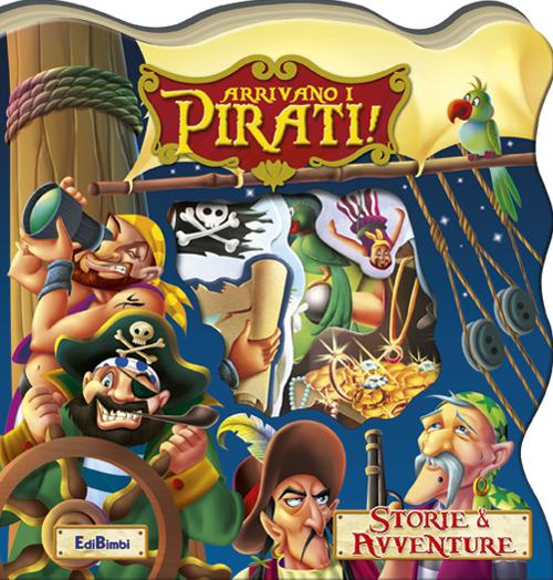 Arrivano i pirati! Storie & avventure. Ediz. illustrata