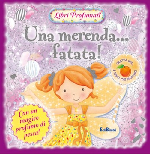 Una merenda... fatata! Libri profumati. Ediz. illustrata